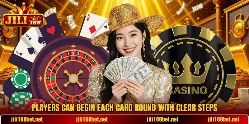 Players can begin each card round with clear steps Players can begin each card round with clear steps