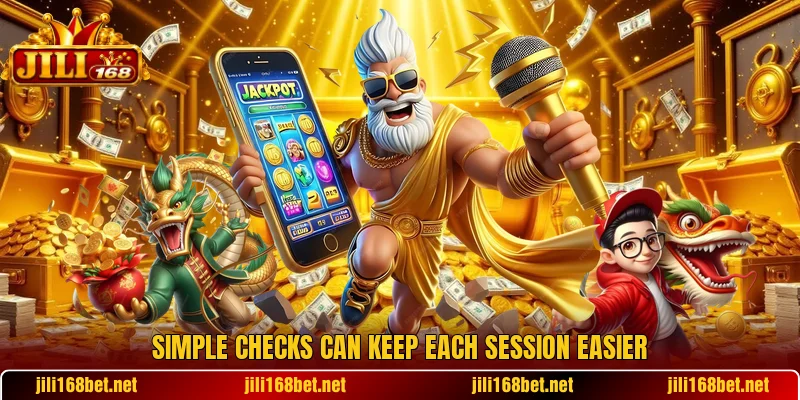 Simple checks can keep each session easier Simple checks can keep each session easier